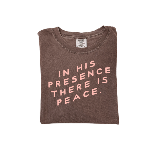 In His Presence, There Is Peace Tee